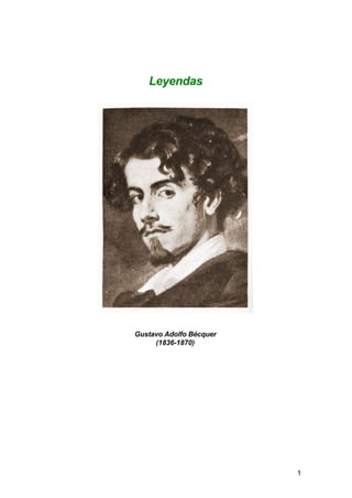 Leyendas




Gustavo Adolfo Bécquer
     (1836-1870)




                         1
 