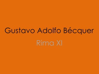 Gustavo Adolfo Bécquer,[object Object],RimaXI,[object Object]