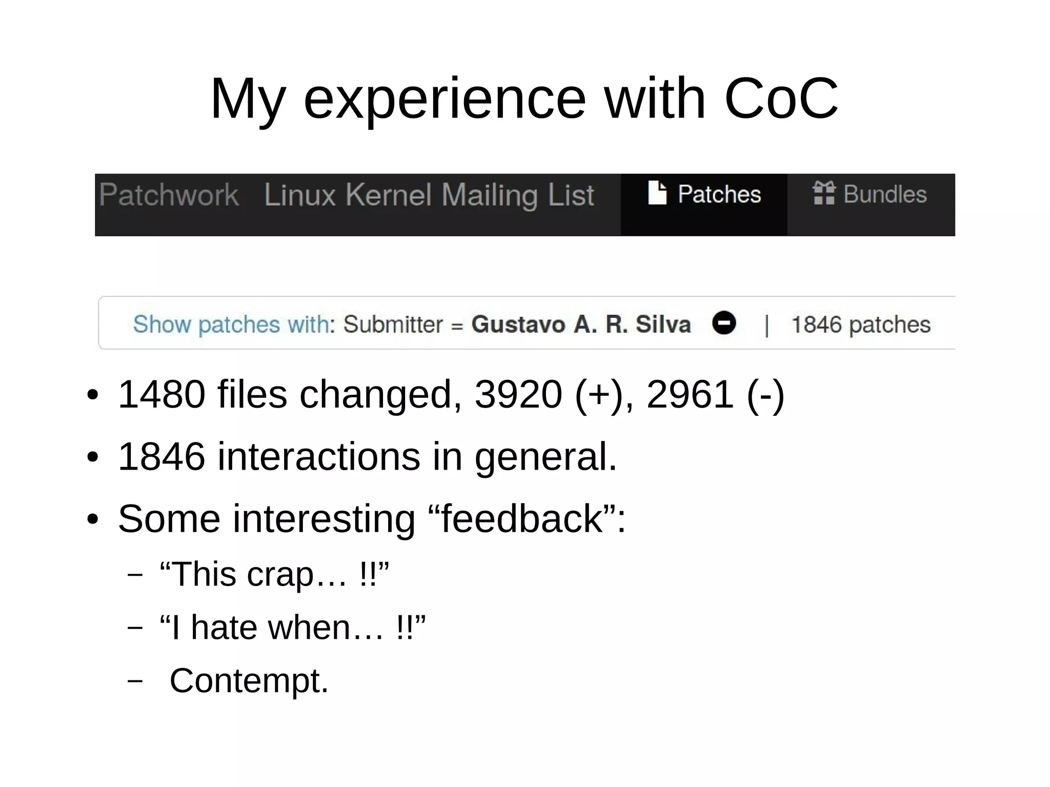 My experience with CoC
● 1480 files changed, 3920 (+), 2961 (-)
● 1846 interactions in general.
● Some interesting “feedback”:
– “This crap… !!”
– “I hate when… !!”
– Contempt.
 