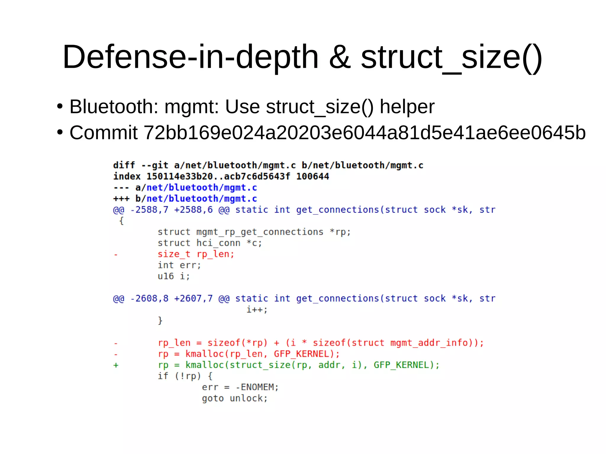 Defense-in-depth & struct_size()
●
Bluetooth: mgmt: Use struct_size() helper
●
Commit 72bb169e024a20203e6044a81d5e41ae6ee0645b
 