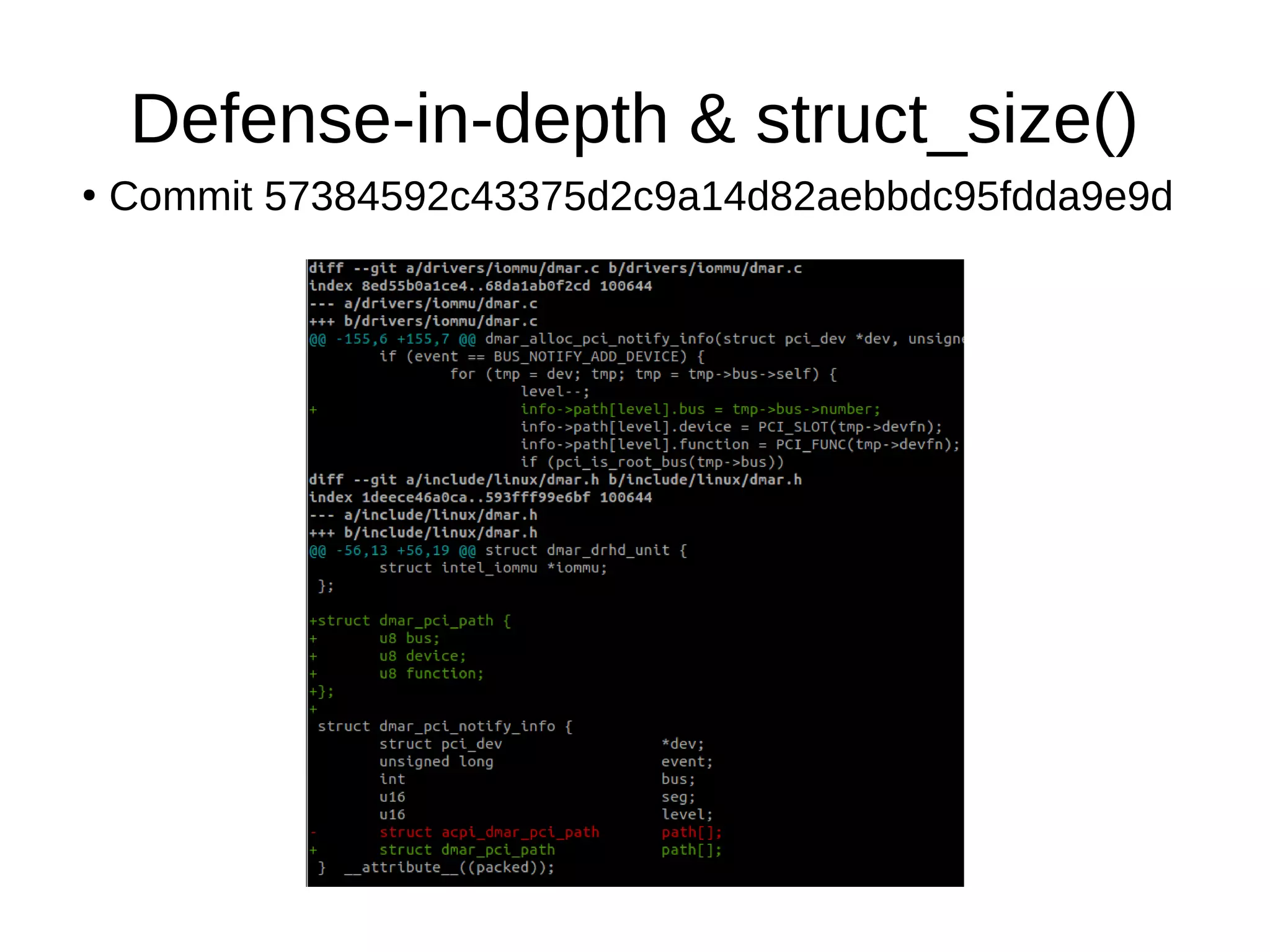 Defense-in-depth & struct_size()
●
Commit 57384592c43375d2c9a14d82aebbdc95fdda9e9d
 