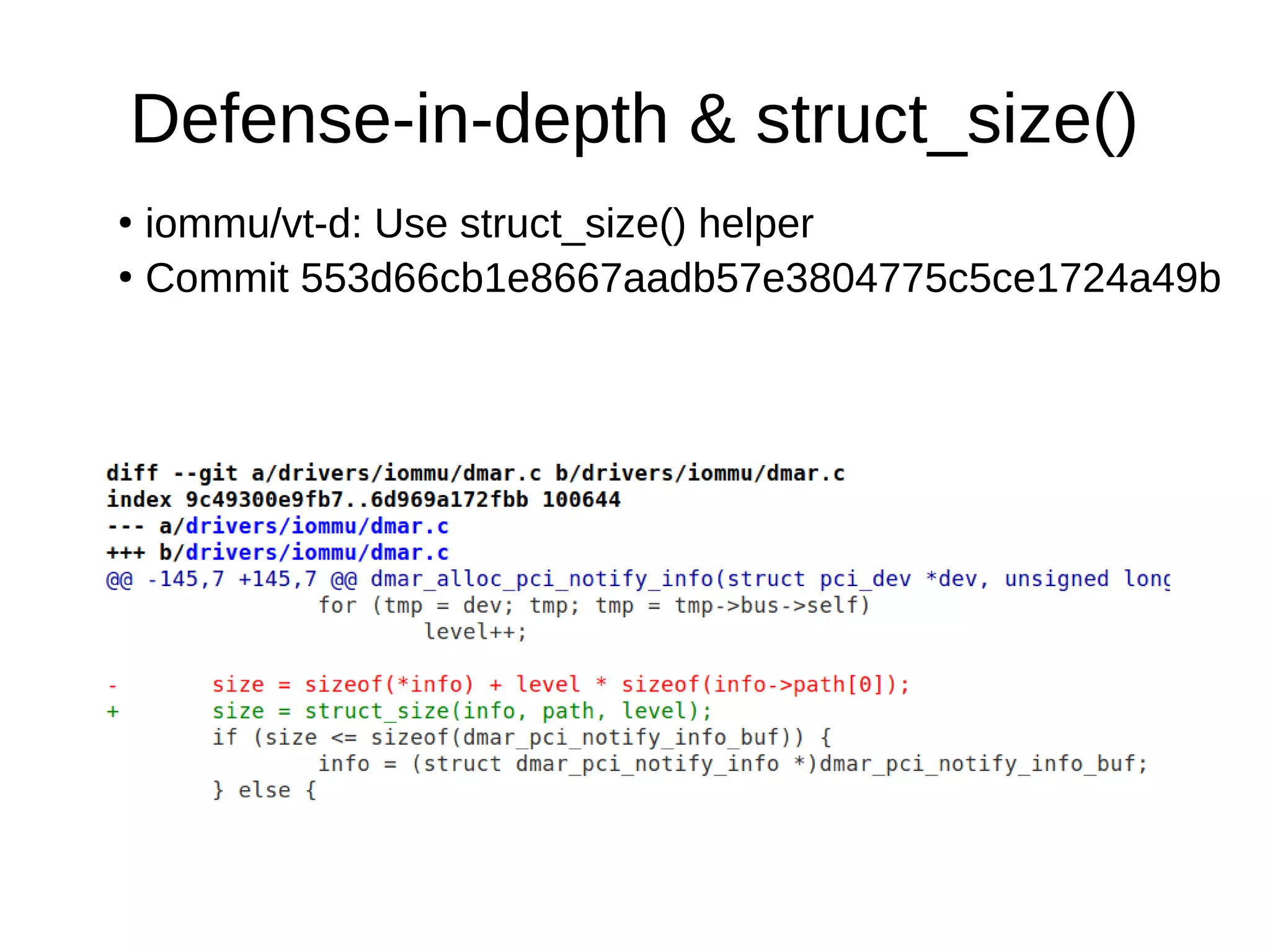 Defense-in-depth & struct_size()
●
iommu/vt-d: Use struct_size() helper
●
Commit 553d66cb1e8667aadb57e3804775c5ce1724a49b
 