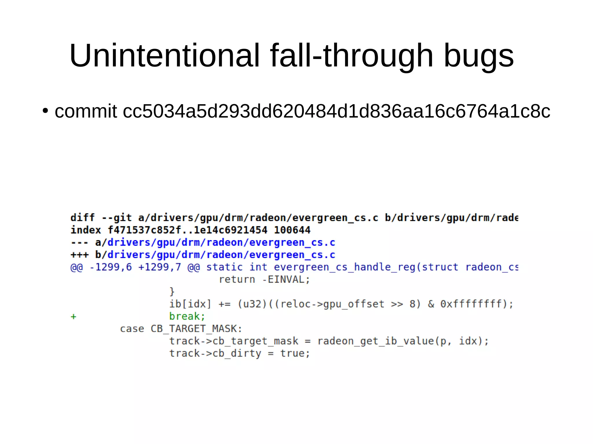 Unintentional fall-through bugs
●
commit cc5034a5d293dd620484d1d836aa16c6764a1c8c
 