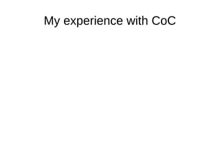 My experience with CoC
● 1480 files changed, 3920 (+), 2961 (-)
● 1846 interactions in general.
 
