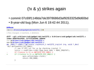(!x & y) strikes again
●
commit 07c69f1148da7de3978686d3af9263325d9d60bd
●
8-year-old bug (Mon Jun 6 19:42:44 2011).
 