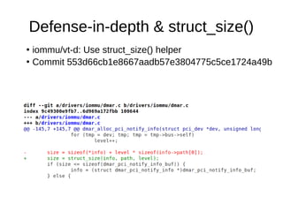 Defense-in-depth & struct_size()
●
iommu/vt-d: Use struct_size() helper
●
Commit 553d66cb1e8667aadb57e3804775c5ce1724a49b
 