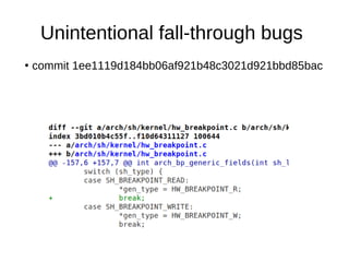 Unintentional fall-through bugs
●
commit 1ee1119d184bb06af921b48c3021d921bbd85bac
 