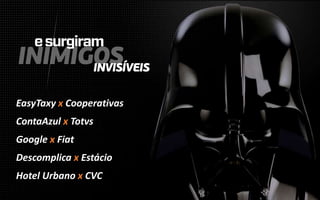EasyTaxy x Cooperativas 
ContaAzul x Totvs 
Google x Fiat 
Descomplica x Estácio 
Hotel Urbano x CVC 
 