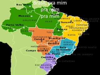 Brasil, pra mim
pra mim
pra mim

 