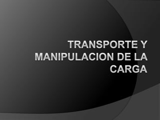 TRANSPORTE Y MANIPULACION DE LA CARGA 