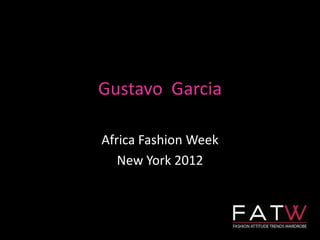Gustavo Garcia

Africa Fashion Week
   New York 2012
 
