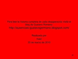 Para leer la historia completa de cada desaparecido visitá el blog de Gustavo Romano  http://ausencias-gustavogermano.blog...
