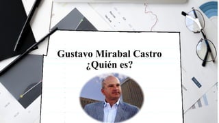 Gustavo Mirabal Castro
¿Quién es?
 