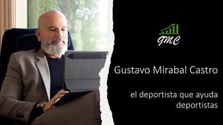 Gustavo Mirabal Castro
el deportista que ayuda
deportistas
 