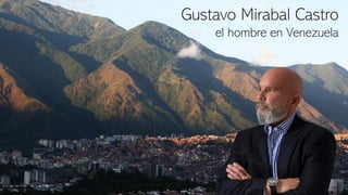 Gustavo Mirabal Castro
el hombre en Venezuela
 