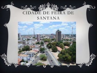 CIDADE DE FEIRA DE
     SANTANA
 