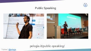 Public Speaking
pelogia.it/public-speaking/
Twitter | @pelogia
 