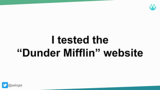 @pelogia
I tested the
“Dunder Mifflin” website
@pelogia
 