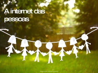 Copyright @ 2009 - Wunderman - Gustavo Reis A internet das pessoas 