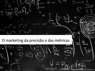 Alguns pensamentos iniciais © 2009 JumpEducation O marketing da precisão e das métricas © 2009 JumpEducation 