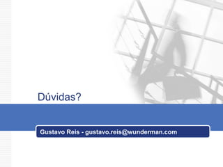 Dúvidas? Gustavo Reis - gustavo.reis@wunderman.com  
