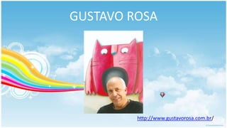 GUSTAVO ROSA




         http://www.gustavorosa.com.br/
 