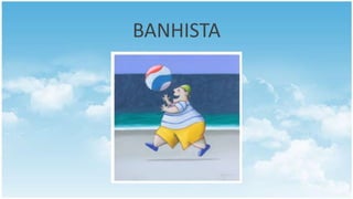BANHISTA
 