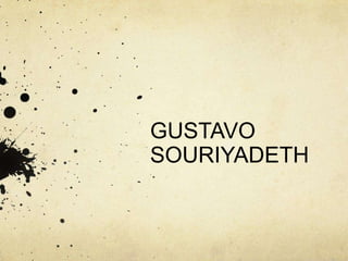 GUSTAVO
SOURIYADETH

 