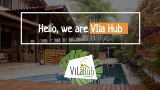 Hello, we are VIla Hub
 
