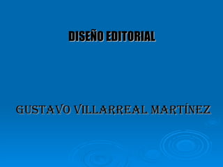 GUSTAVO VILLARREAL MARTÍNEZ DISEÑO EDITORIAL 