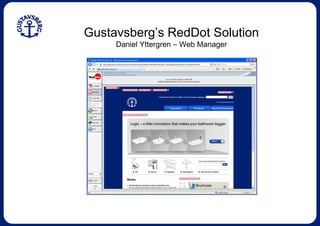 Gustavsberg’s RedDot Solution
     Daniel Yttergren – Web Manager
 
