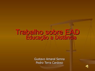 Trabalho sobre EAD Educação a Distância   Gustavo Amaral Senna Pedro Terra Cardoso 