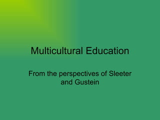 Multicultural Education From the perspectives of Sleeter and Gustein 