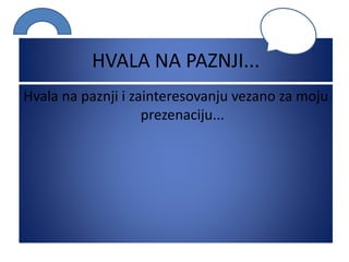 HVALA NA PAZNJI...
Hvala na paznji i zainteresovanju vezano za moju
prezenaciju...
 