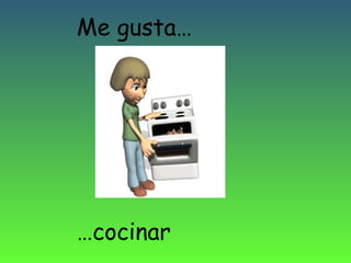 Me gusta…

…cocinar

 