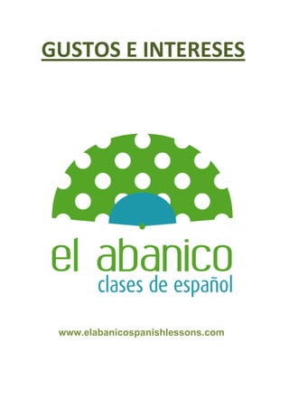 GUSTOS E INTERESES




 www.elabanicospanishlessons.com
 
