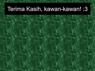 Terima Kasih, kawan-kawan! :3
 