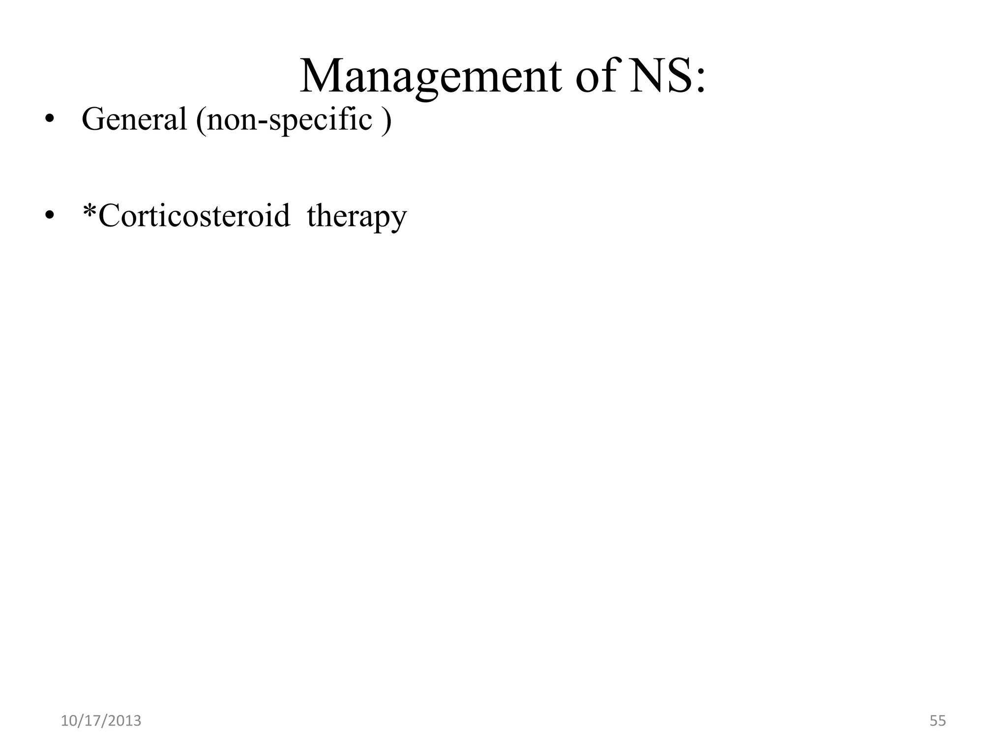 Management of NS:

• General (non-specific )

• *Corticosteroid therapy

10/17/2013

55

 