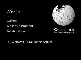 Wissen
Lexikon
Wissensinstrument
Kollaboration


≥   Weltweit 14 Millionen Artikel
 