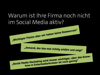 Warum ist Ihre Firma noch nicht
im Social Media aktiv?
 