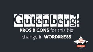 Gutenberg:Pros & cons for this big
change in WordPress
 