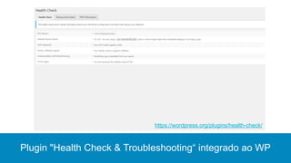 Plugin "Health Check & Troubleshooting“ integrado ao WP
https://wordpress.org/plugins/health-check/
 