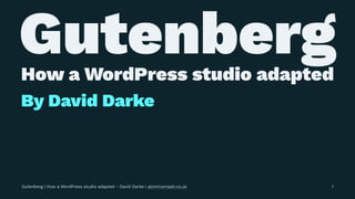 GutenbergHow a WordPress studio adapted
By David Darke
Gutenberg | How a WordPress studio adapted - David Darke | atomicsmash.co.uk 1
 