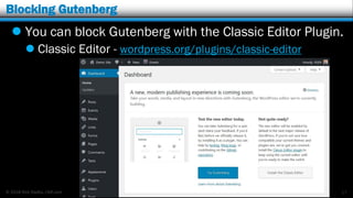© 2018 Rick Radko, r3df.com
Blocking Gutenberg
 You can block Gutenberg with the Classic Editor Plugin.
 Classic Editor - wordpress.org/plugins/classic-editor
17
 