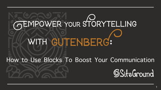 1
with
EmpoweryourStorytelling
How to Use Blocks To Boost Your Communication
gutenberG:
 