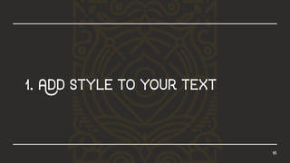 16
1.Addstyletoyourtext
 