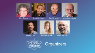 Organizers
Alex Sirota Andy McIlwain Dan Stramer Jacques Surveyer
Jeremy Choi Kristine Black Robin Macrae
 