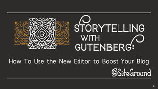 4
gutenberG:
How To Use the New Editor to Boost Your Blog
Storytellingwith
 