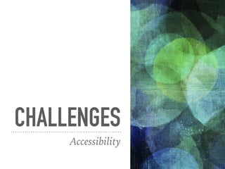 CHALLENGES
Accessibility
 