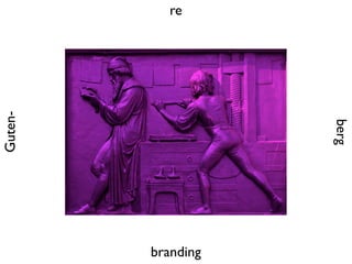 Guten-      re




                    berg
         branding
 
